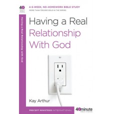40-Minute Study - Having A Real Relationship With God