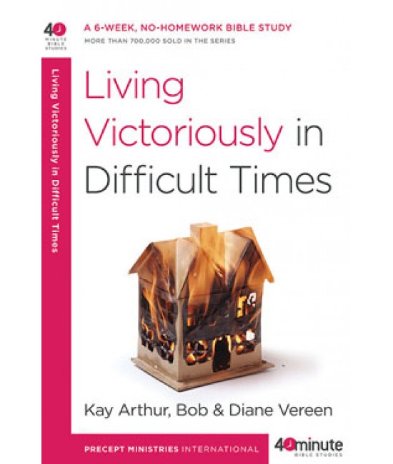 40-Minute Study - Living Victoriously In Difficult Times