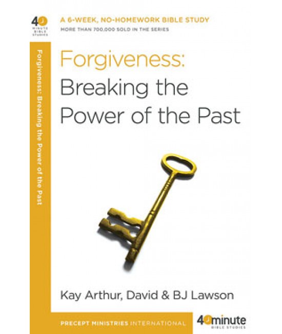 40-Minute Study - Forgiveness: Breaking The Power Of The Past