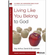 40-Minute Study - Living Like You Belong To God