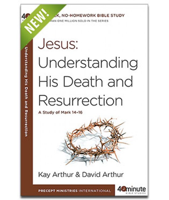 40 Minute Study - Jesus: Understanding His Death and Resurrection