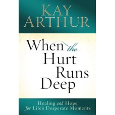 XOS - Topical - When the Hurt Runs Deep: Healing and Hope for Life's Desperate Moments