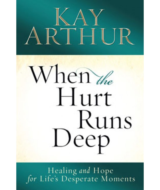 XOS - Topical - When the Hurt Runs Deep: Healing and Hope for Life's Desperate Moments